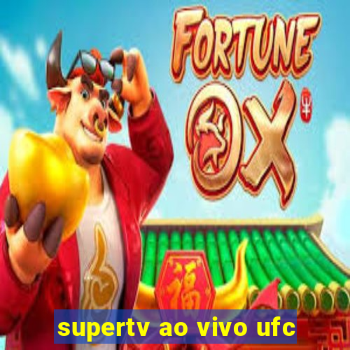 supertv ao vivo ufc